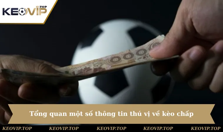 Tổng quan một số thông tin thú vị về kèo chấp