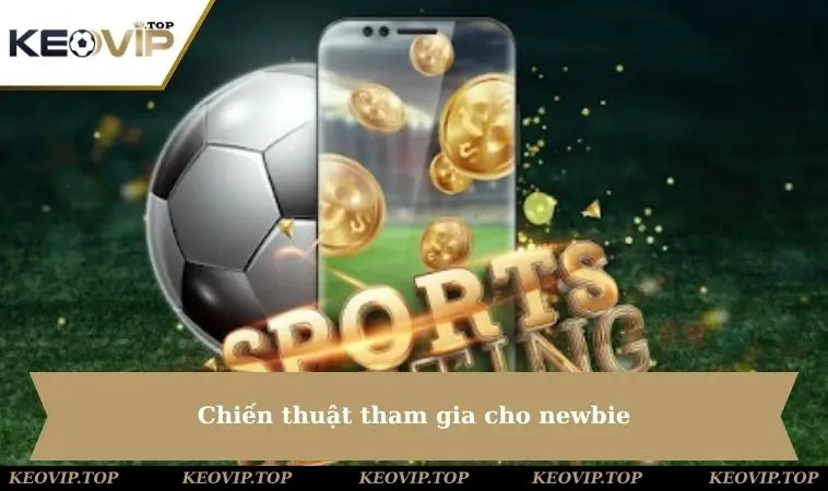 Chiến thuật tham gia cho newbie