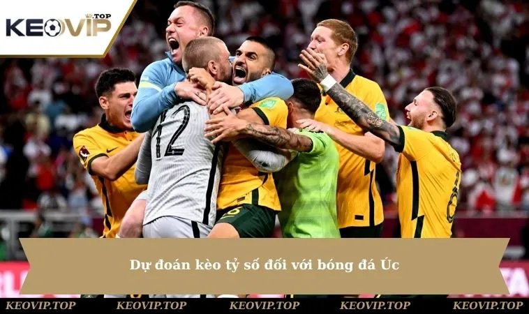 Dự đoán kèo tỷ số đối với bóng đá Úc