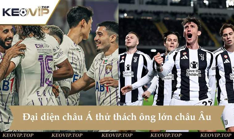 Soi kèo Al Ain vs Juventus, đại diện châu Á thử thách ông lớn châu Âu trên đất Mỹ