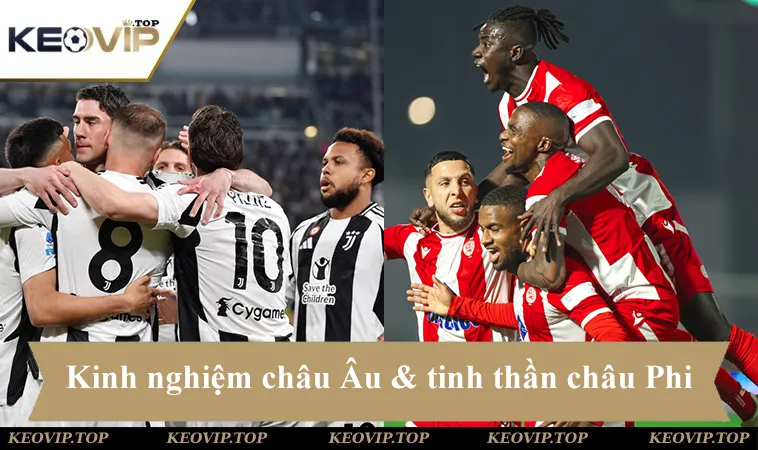 Soi kèo Juventus vs Wydad AC, kinh nghiệm châu Âu đối đầu tinh thần chiến đấu châu Phi