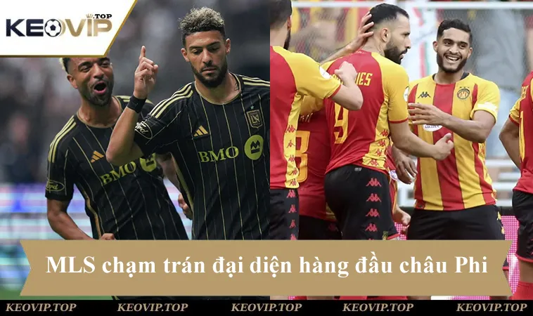 Soi kèo Los Angeles vs ES Tunis, khi MLS chạm trán đại diện hàng đầu châu Phi