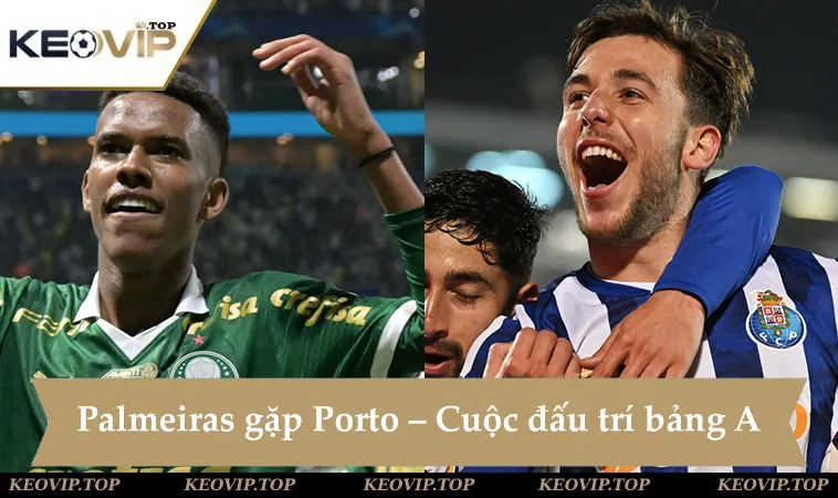 Soi kèo Palmeiras vs Porto, hứa hẹn một cuộc đấu trí bảng A