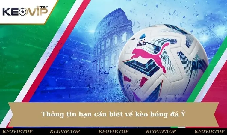 Thông tin bạn cần biết về kèo bóng đá Ý