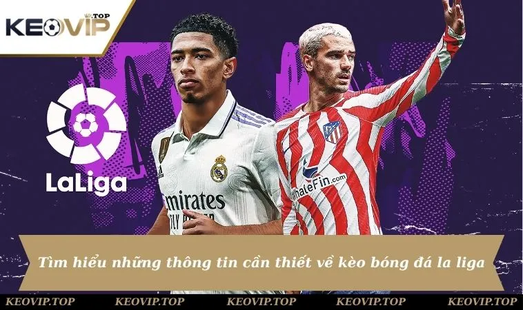 Tìm hiểu những thông tin cần thiết về kèo bóng đá la liga