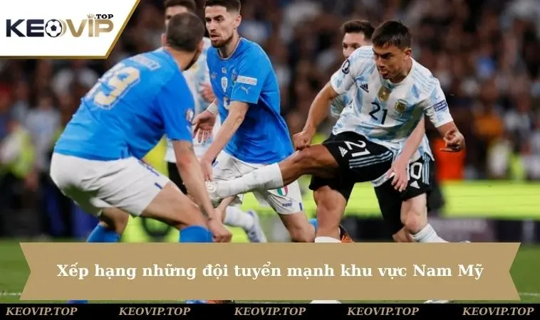 Xếp hạng những đội tuyển mạnh khu vực Nam Mỹ